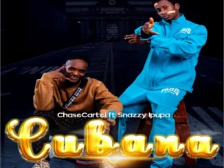 Chase Cartel – Cubana ft. Snazzy Ipupa