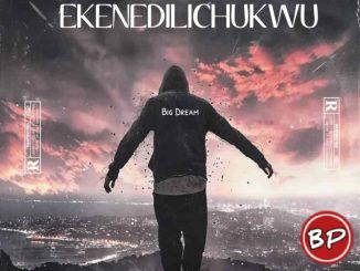 Big Dream – Ekenedilichukwu