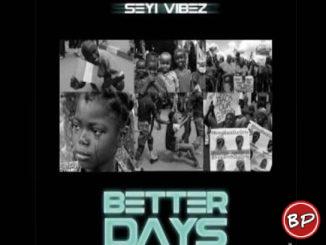 Seyi Vibez – Better Days (Freestyle)