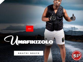 Umafikizolo – Ngathi Nguye