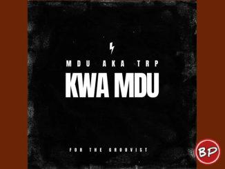 MDU aka TRP – Kwa Mdu | AMAPIANO