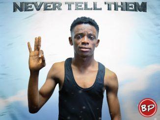 Gbolar Mighty – Never Tell Them