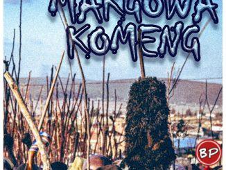 Maredi Maredi – MAKGOWA KOMENG