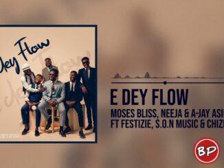 Moses Bliss – E Dey Flow x Neeja, Ajay Asika, Festizie, Chizie & Son Music