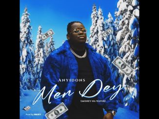 Anyidons – Men Dey