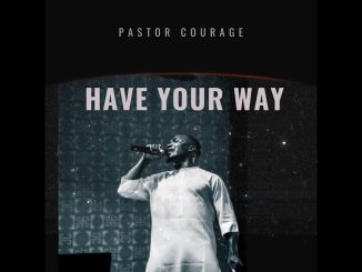 Pastor COURAGE – HAVE YOUR WAY