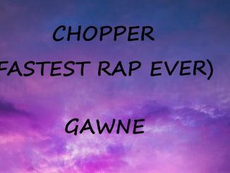 GAWNE – CHOPPER FASTEST RAP EVER