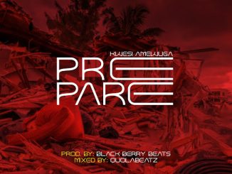 KWESI AMEWUGA – Prepare