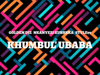 Golden DJz – Khumbul' Ubaba