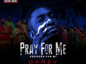 Darey – Pray for Me (Gbadura Fun Mi)