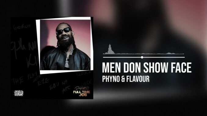 Phyno – Men Don Show Face