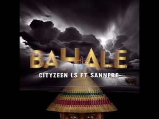 Cityzeen Ls – Bahale - Cityzeen Ls feat. Sannere (Official Audio)