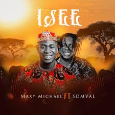 Maxy Michael – Isee Ft. Somval