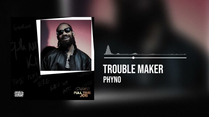 Phyno – Trouble Maker