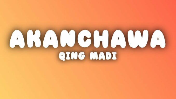 Qing Madi – Akanchawa