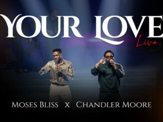Moses Bliss X Chandler Moore – Your Love