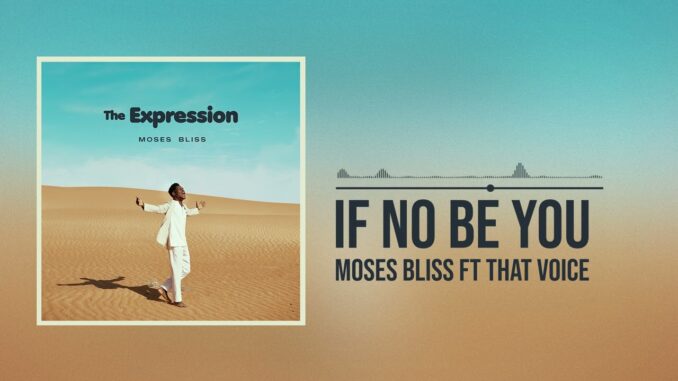 Moses Bliss – If No Be You Moses Bliss – If No Be You