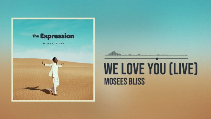 Moses Bliss – We Love You Moses Bliss – We Love You