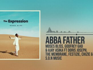 Moses Bliss – Abba Father x Godfrey Gad, Ajay Asika